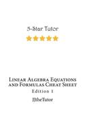 Linear Algebra Equations and Formulas Cheat Sheet: Edition 1(2 Equations and Formulas Cheat Sheet)