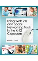 Using Web 2.0 and Social Networking Tools in the K-12 Classroom