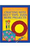 Crafting with Duct Tape: Even More Projects