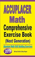 Accuplacer Math Comprehensive Exercise Book (Next Genaration): Abundant Math Skill Building Exercises
