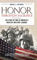 Honor Through Sacrifice: The Story of One of America's Greatest Military Leaders