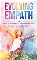 Evolving Empath: How To Move Past Your Limitations And Live A Fulfilling Life