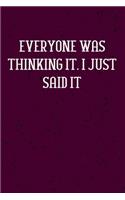 Everyone was Thinking It. I just Said It
