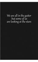 We are all in the gutter, but some of us are looking at the stars: Lined notebook, 120 Pages, 6x9, Notebook Journal