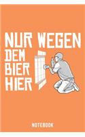 Nur Wegen Dem Bier Hier Notebook