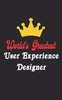 World's Greatest User Experience Designer Notebook - Funny User Experience Designer Journal Gift: Future User Experience Designer Student Lined Notebook / Journal Gift, 120 Pages, 6x9, Soft Cover, Matte Finish