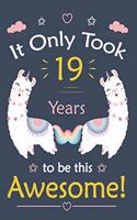 It only Took 19 Years To Be This Awesome!: Llama Journal Notebook for Girls / 19 Year Old Birthday Gift for Girls!
