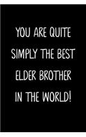 You Are Quiet Simply The Best Elder Brother In The World!: A Simple, Beautiful And Unique Gift Of Appreciation For A Much Loved Elder Brother.