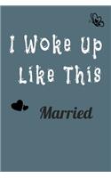 I Woke Up Like This Married Notebook
