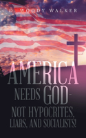 America Needs God - Not Hypocrites, Liars, and Socialists!