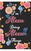 I'm Alexa Doing Alexa Things Notebook Birthday Gift: Personalized Name Journal Writing Notebook For Girls and Women, 100 Pages, 6x9, Soft Cover, Matte Finish