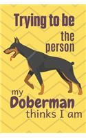 Trying to be the person my Doberman thinks I am