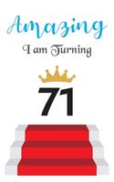 Amazing!!!! I am Turning 71: Notebook - Best gift for Birthday