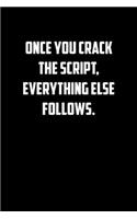 Once you crack the script, everything else follows.