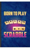 Born to Play Dream Big Scrabble