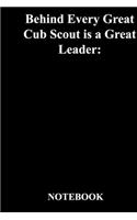 Behind Every Great Cub Scout is a Great Leader: : Lined Notebook / Journal Gift, 118 Pages, 6x9, Soft Cover, Matte Finish