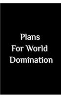 Plans for World Domination - Funny Journal Notebook