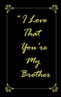 I Love That You Are My Brother 2020 Planner Weekly and Monthly: Jan 1, 2020 to Dec 31, 2020/ Weekly & Monthly Planner + Calendar Views: (Gift Book for Brother as an Agenda & Planner)