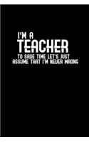 I'm a teacher. To save time let's just assume that I'm never wrong