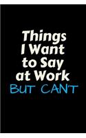 Things I Want to Say at Work but can't