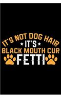 It's Not Dog Hair It's Black Mouth Cur Fetti