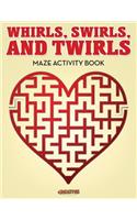 Whirls, Swirls, and Twirls - Maze Activity Book: (English)