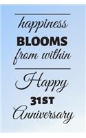 Happiness Blooms from within Happy 31st Anniversary: 31 Year Old Anniversary Gift Journal / Notebook / Diary / Unique Greeting Card Alternative