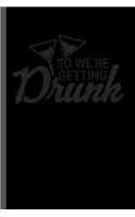 So We're Getting Drunk: Bridal Shower Fiance Bachelor Party Stag Night Bride Groom So We're Getting Drunk Gift (6"x9") Dot Grid notebook Journal to write in