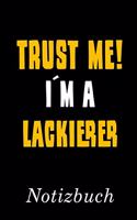 Trust Me I´m A Lackierer Notizbuch: - Notizbuch mit 110 linierten Seiten - Format 6x9 DIN A5 - Soft cover matt -