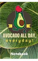 Avocado all day, Everyday! Notebook