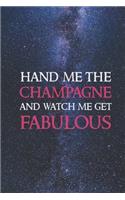 Hand me the champagne and watch me get fabulous Journal