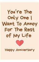 You're The Only One I Want To Annoy For The Rest of My Life Happy Anniversary: 1st Anniversary Gifts for Wife,1st anniversary gifts for Husband, Funny Anniversary gifts, Diary for Birthday, Christmas, Wedding Gifts, Anniversary