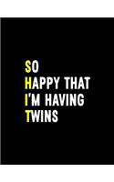 So Happy That I'm Having Twins: Pregnancy Planner And Organizer, Diary, Notebook Mother And Child
