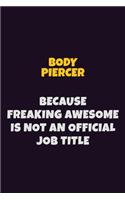 Body Piercer Because Freaking Awesome is not An Official Job Title: 6X9 Career Pride Notebook Unlined 120 pages Writing Journal
