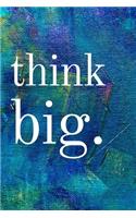 Think Big: Inspirational Gifts for Someone Special --Birthday, Christmas - Lined Blank Notebook Journal