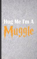 Hug Me I'm a Muggle