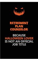 Retirement plan counselor Because Halloween Lover Is Not An Official Job Title
