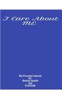 I Care About Me My Personal Journal For Mental Health & Gratitude