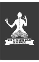Musik ist die einzige Medizin, die ich brauche.