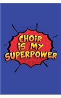 Choir Is My Superpower: A 6x9 Inch Softcover Diary Notebook With 110 Blank Lined Pages. Funny Choir Journal to write in. Choir Gift and SuperPower Design Slogan