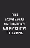 I'm An Account Manager Sometimes The Best Part Of My Job Is The Chair Spins