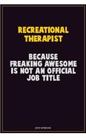 Recreational therapist, Because Freaking Awesome Is Not An Official Job Title: Career Motivational Quotes 6x9 120 Pages Blank Lined Notebook Journal