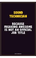 Sound Technician, Because Freaking Awesome Is Not An Official Job Title: Career Motivational Quotes 6x9 120 Pages Blank Lined Notebook Journal