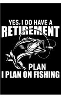 Yes, I Do Have A Retirement Plan I Plan On Fishing