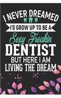 I'd never Dreamed I'd Grow Up To Be A Sexy Freakin Dentist