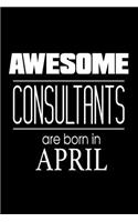 Awesome Consultants Are Born In April: Professional Advisor Birthday Gift Notebook