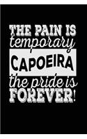 The Pain Is Temporary The Pride Is Forever! Capoeira: Blank Lined Notebook Journal