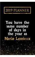 2019 Planner: You Have the Same Number of Days in the Year as Mario Lemieux: Mario LeMieux 2019 Planner