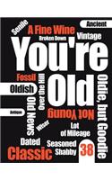 You're Old: Funny Text, Happy 38th Birthday Book To Use As a Journal, Notebook, or Diary...105 Lined Pages To Write In, Cute Birthday Gag Gifts for 38 Year Old 