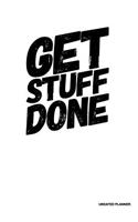 Get Stuff Done- Undated Planner